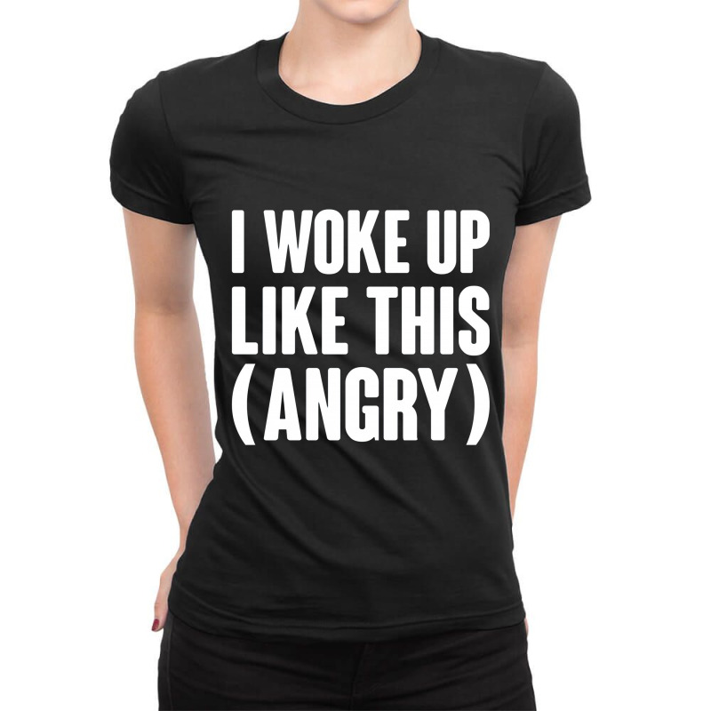 I Woke Up Like This  Angry Ladies Fitted T-Shirt by semarmelo | Artistshot