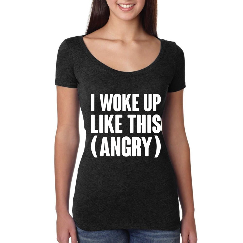 I Woke Up Like This  Angry Women's Triblend Scoop T-shirt by semarmelo | Artistshot