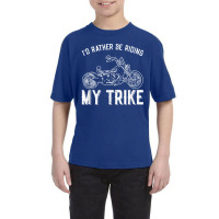 I´d Rather Be Riding My Trike Trike Motorcycle Triker Youth Tee | Artistshot