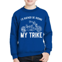 I´d Rather Be Riding My Trike Trike Motorcycle Triker Youth Sweatshirt | Artistshot