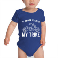 I´d Rather Be Riding My Trike Trike Motorcycle Triker Baby Bodysuit | Artistshot