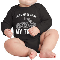 I´d Rather Be Riding My Trike Trike Motorcycle Triker Long Sleeve Baby Bodysuit | Artistshot