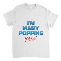 I'm Mary Poppiny'all Classic T-shirt | Artistshot