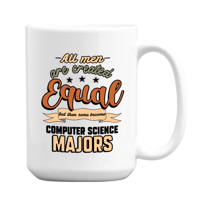 All Men Are Created Equal But Then Some Become Computer Science Majors 15 Oz Coffee Mug | Artistshot