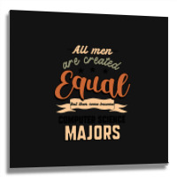 All Men Are Created Equal But Then Some Become Computer Science Majors Metal Print Square | Artistshot