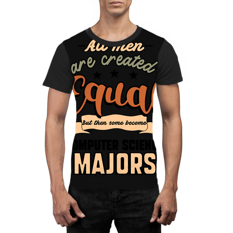 All Men Are Created Equal But Then Some Become Computer Science Majors Graphic T-shirt | Artistshot