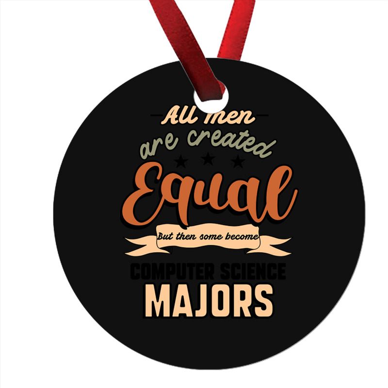 All Men Are Created Equal But Then Some Become Computer Science Majors Ornament | Artistshot