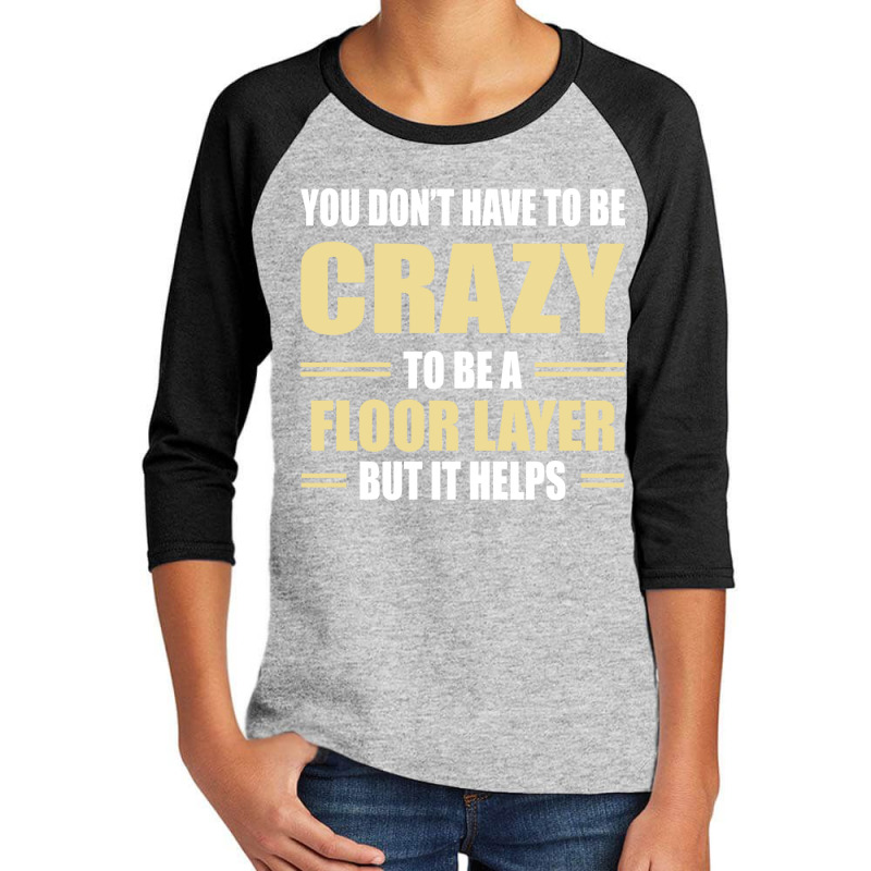 You Don't Have To Be Crazy To Be A Floor Layer Youth 3/4 Sleeve | Artistshot