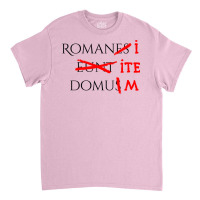 Romans Go Home Classic T-shirt | Artistshot