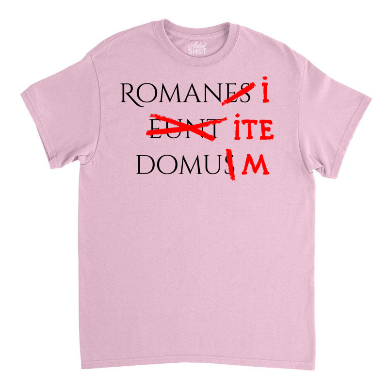 Romans Go Home Classic T-shirt by zkryjelizaq | Artistshot