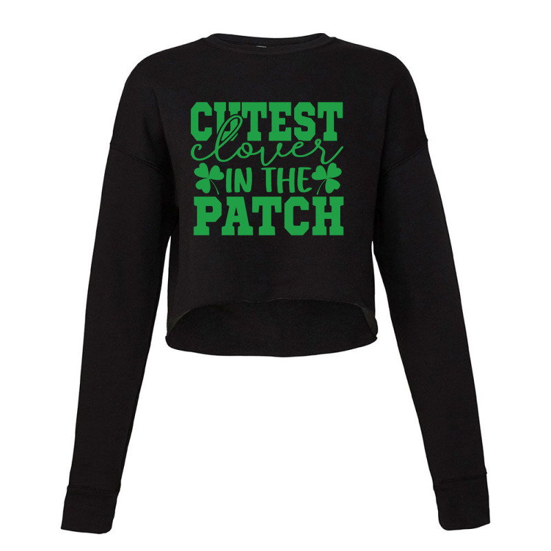 Cutest Lover In The Patch St Patricks Day Gifts Cropped Sweater | Artistshot