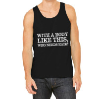 With A Body Like This Who Needs Hair Bald Man Tank Top | Artistshot