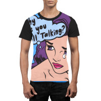 Why Are You Still Talking Graphic T-shirt | Artistshot