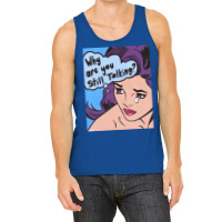 Why Are You Still Talking Tank Top | Artistshot