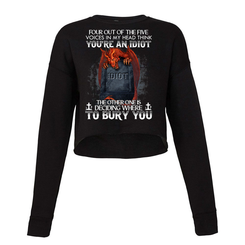 Dragon Four Out Of The Five Voices In My Head Think Cropped Sweater by whoretacarpal | Artistshot