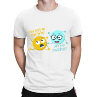 I Lost An Electron Are You Positive   Chemistry Joke T-shirt | Artistshot
