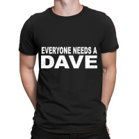 Everyone Needs A Davegtxghd8gzr 51 T-shirt | Artistshot