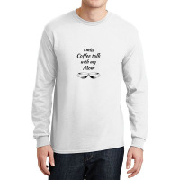 I Miss Coffee Talk With My Mom Long Sleeve Shirts | Artistshot