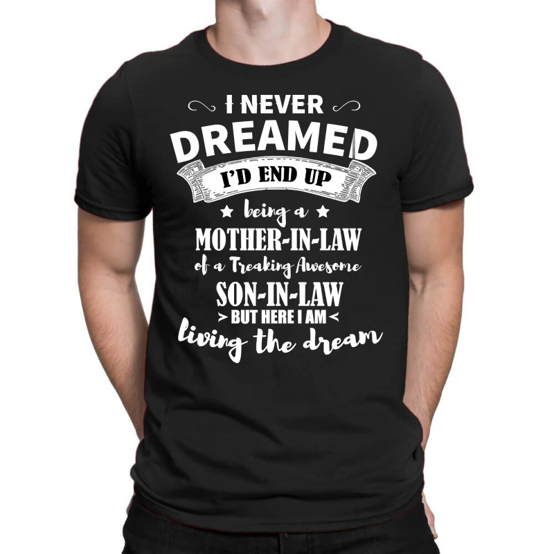 I Never Dreamed I39d End Up Being A Son In Law Awesome Gift T-shirt | Artistshot