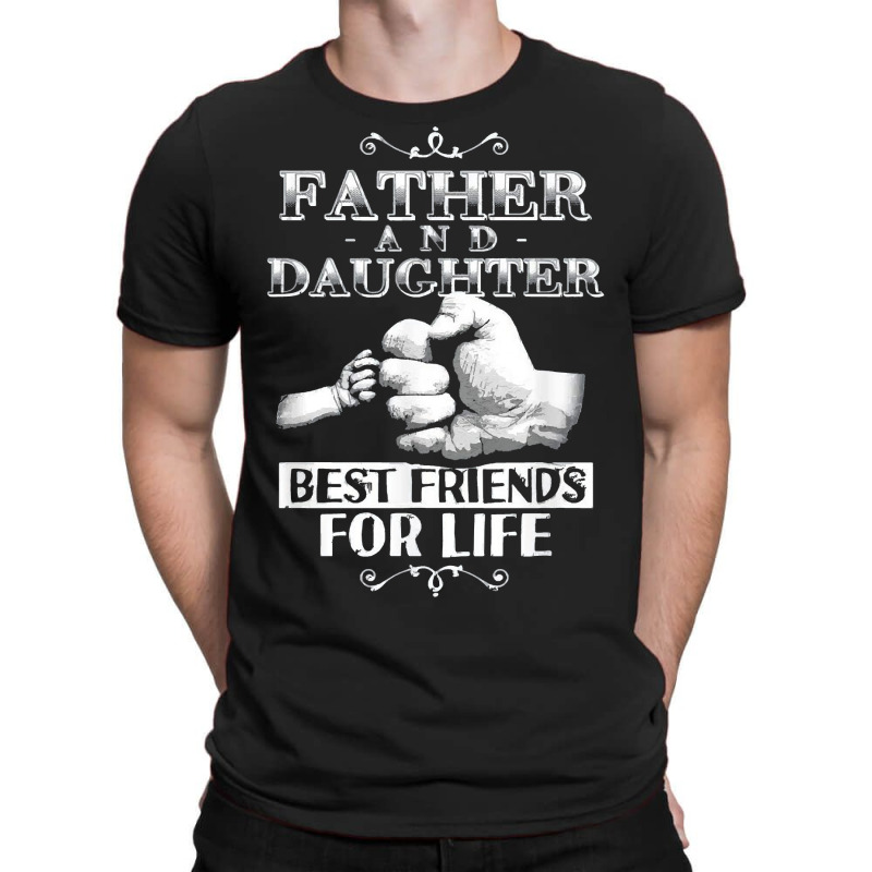 Father And Daughter Best Friend For Life Gift For Dad Gift For Daughte T-shirt | Artistshot