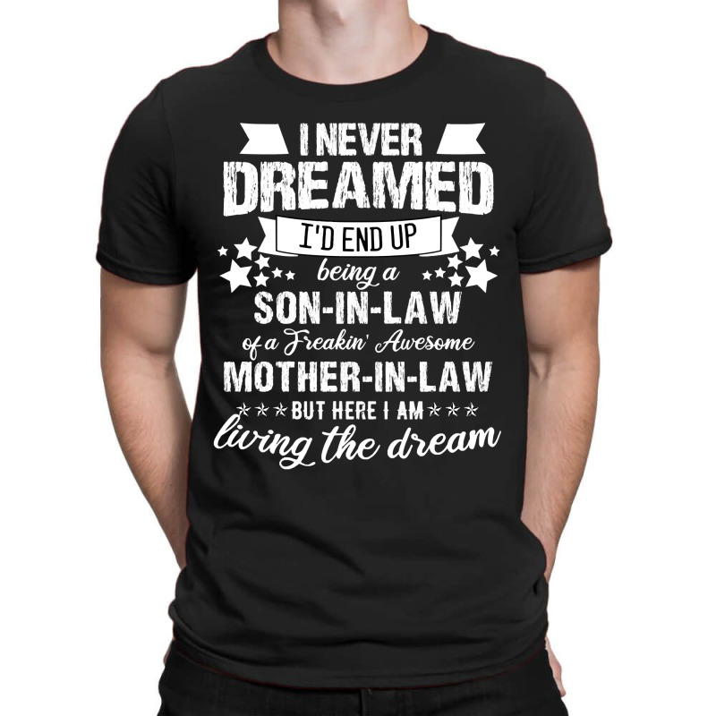 I Never Dreamed Id End Up Being A Son In Lawl71jwc12hz 34 T-shirt | Artistshot