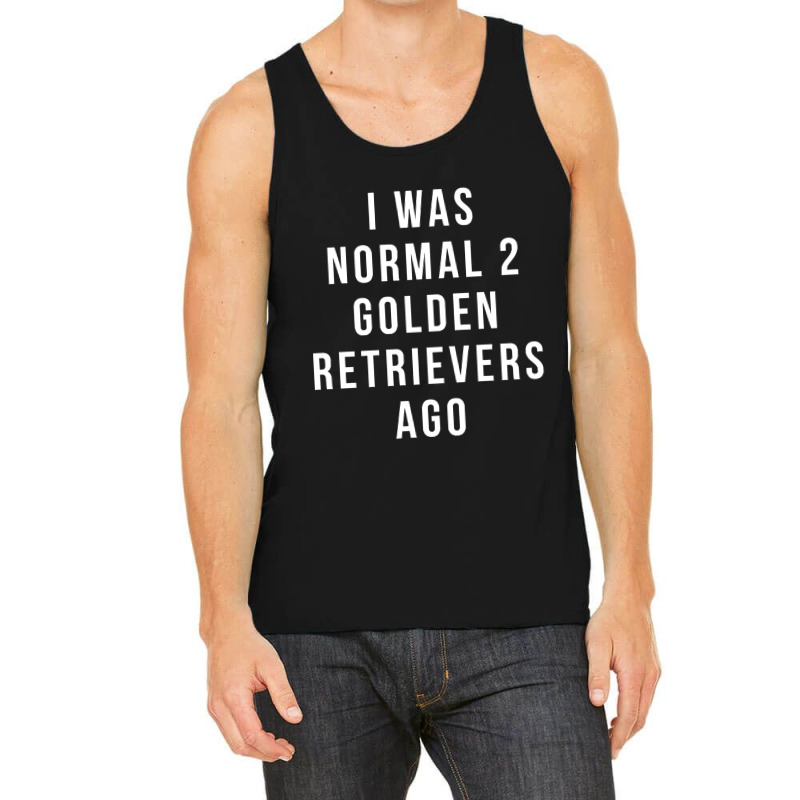 I Was Normal 2 Golden Retrievers Ago Shirt Tank Top | Artistshot