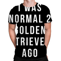 I Was Normal 2 Golden Retrievers Ago Shirt All Over Men's T-shirt | Artistshot