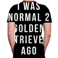 I Was Normal 2 Golden Retrievers Ago Shirt All Over Men's T-shirt | Artistshot