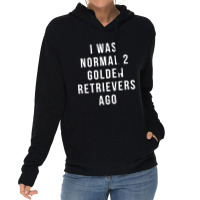 I Was Normal 2 Golden Retrievers Ago Shirt Lightweight Hoodie | Artistshot