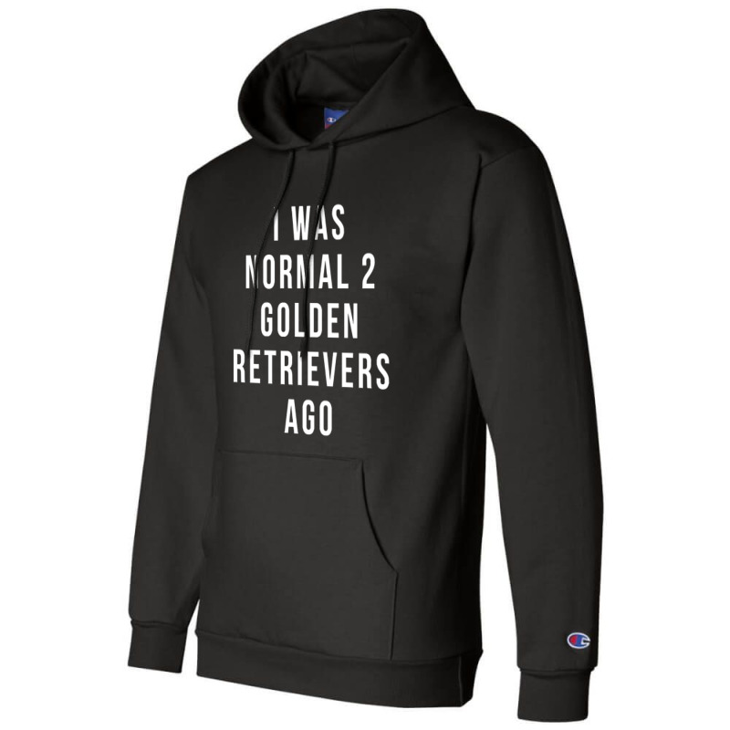 I Was Normal 2 Golden Retrievers Ago Shirt Champion Hoodie | Artistshot