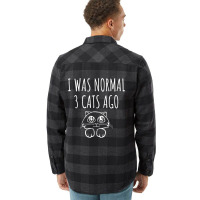 I Was Normal 3 Cats Ago   Funny Cat Gift Flannel Shirt | Artistshot
