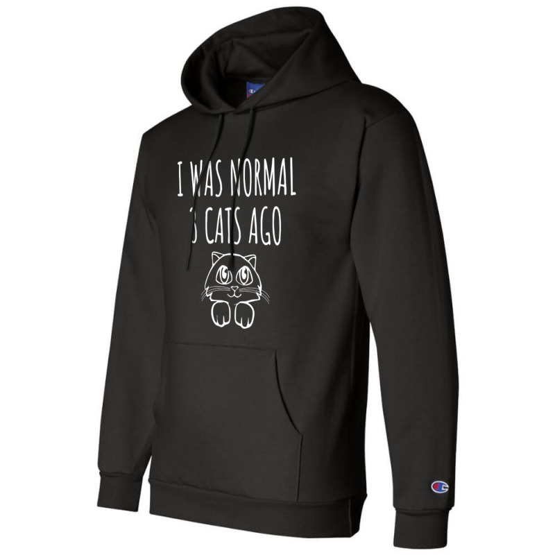 I Was Normal 3 Cats Ago   Funny Cat Gift Champion Hoodie | Artistshot