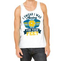 I Swear I Was Aiming For Your Feet Tta Tank Top | Artistshot