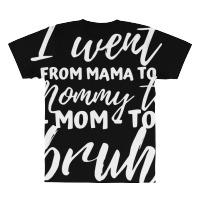 I Went From Mama To Mommy To Mom To Bruh Funny Mot All Over Men's T-shirt | Artistshot