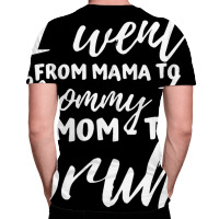 I Went From Mama To Mommy To Mom To Bruh Funny Mot All Over Men's T-shirt | Artistshot