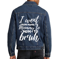 I Went From Mama To Mommy To Mom To Bruh Funny Mot Men Denim Jacket | Artistshot