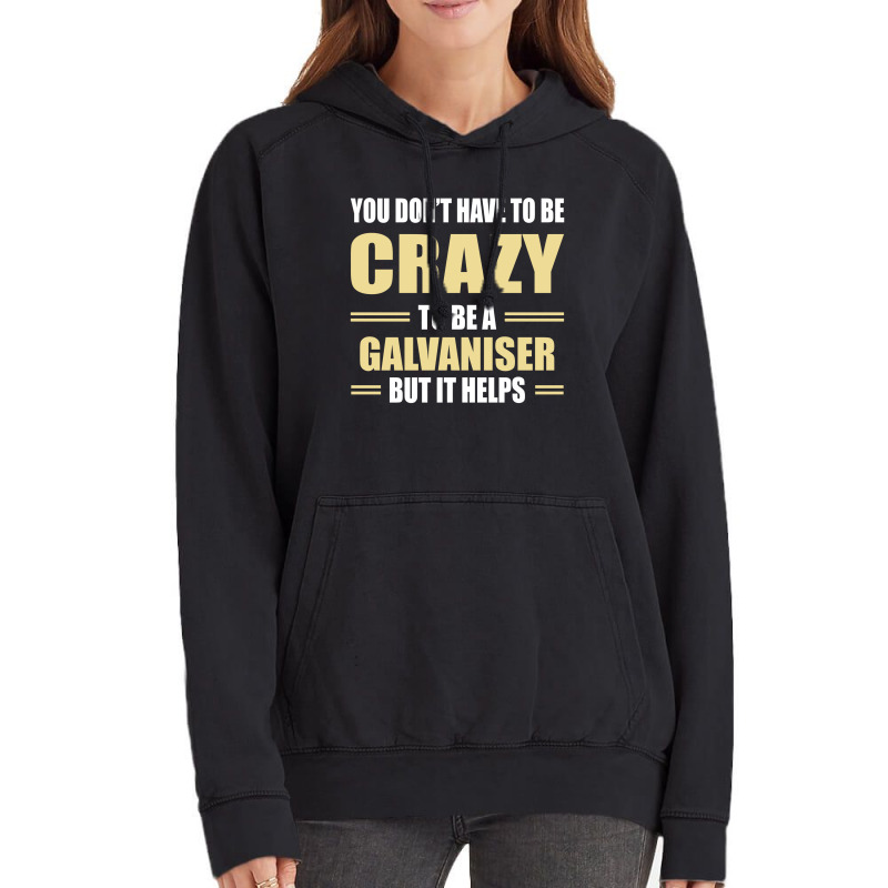 You Don't Have To Be Crazy To Be A Galvaniser Vintage Hoodie by ifa art | Artistshot