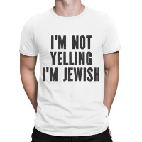 Im Not Yelling Im Jewish   Funny Viral Trending Je T-shirt | Artistshot