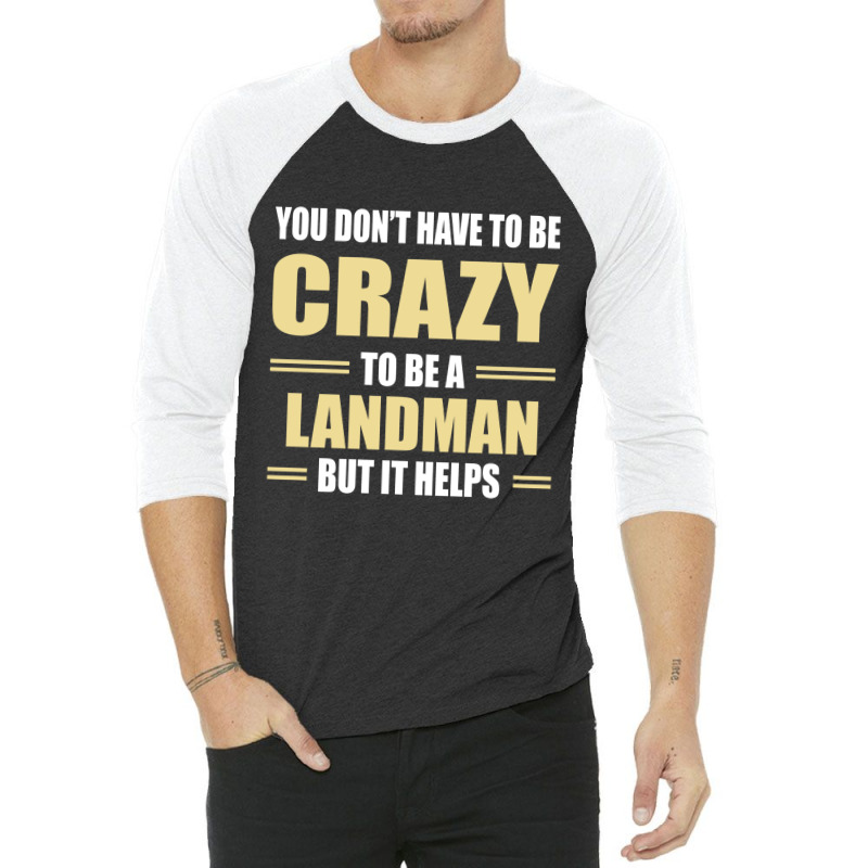 You Don't Have To Be Crazy To Be A Landman 3/4 Sleeve Shirt by ifa art | Artistshot