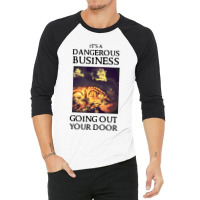 Its A Dangerous Business Going Out 3/4 Sleeve Shirt | Artistshot