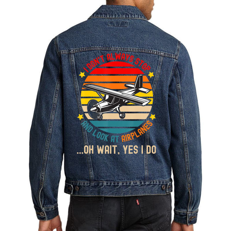 I Don't Always Stop And Look At Airplanes Men Denim Jacket | Artistshot