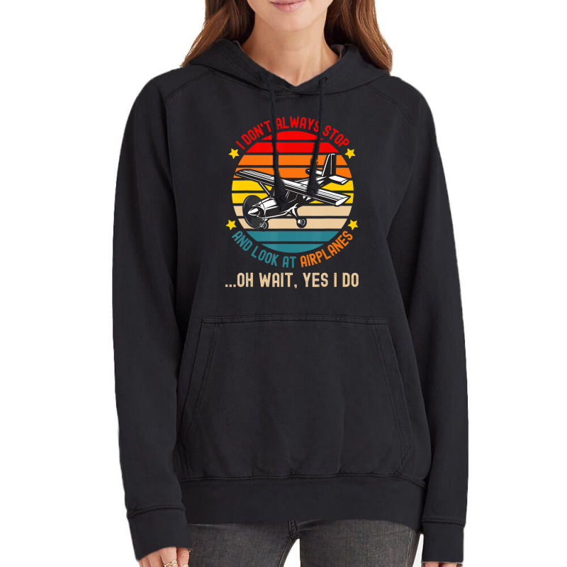 I Don't Always Stop And Look At Airplanes Vintage Hoodie | Artistshot