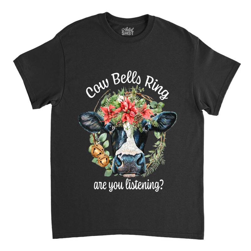 Bells Ring Are You Listening Christmas Funny Cow 1 Classic T-shirt | Artistshot