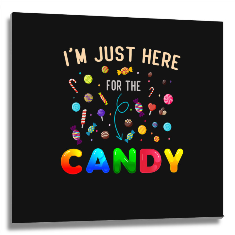 I'm Just Here For The Candy Funny Halloween Candy  Metal Print Square | Artistshot