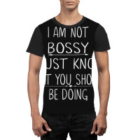 I Am Not Bossy I Just Know What You Should Be Doin Graphic T-shirt | Artistshot