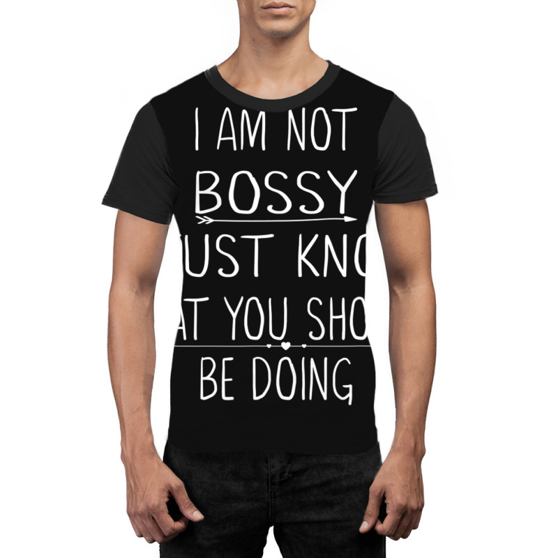 I Am Not Bossy I Just Know What You Should Be Doin Graphic T-shirt | Artistshot