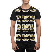 You Don't Have To Be Crazy To Be A Male Model Graphic T-shirt | Artistshot