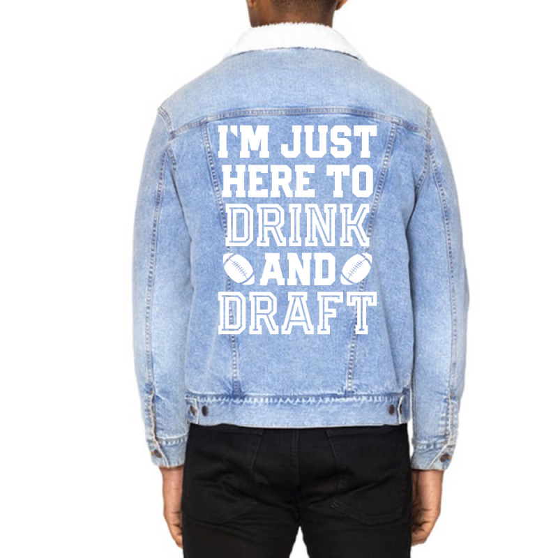 I'm Just Here To Drink And Draft For Fantasy Footb Unisex Sherpa-lined Denim Jacket | Artistshot