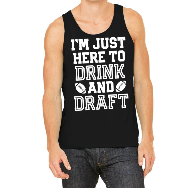 I'm Just Here To Drink And Draft For Fantasy Footb Tank Top | Artistshot