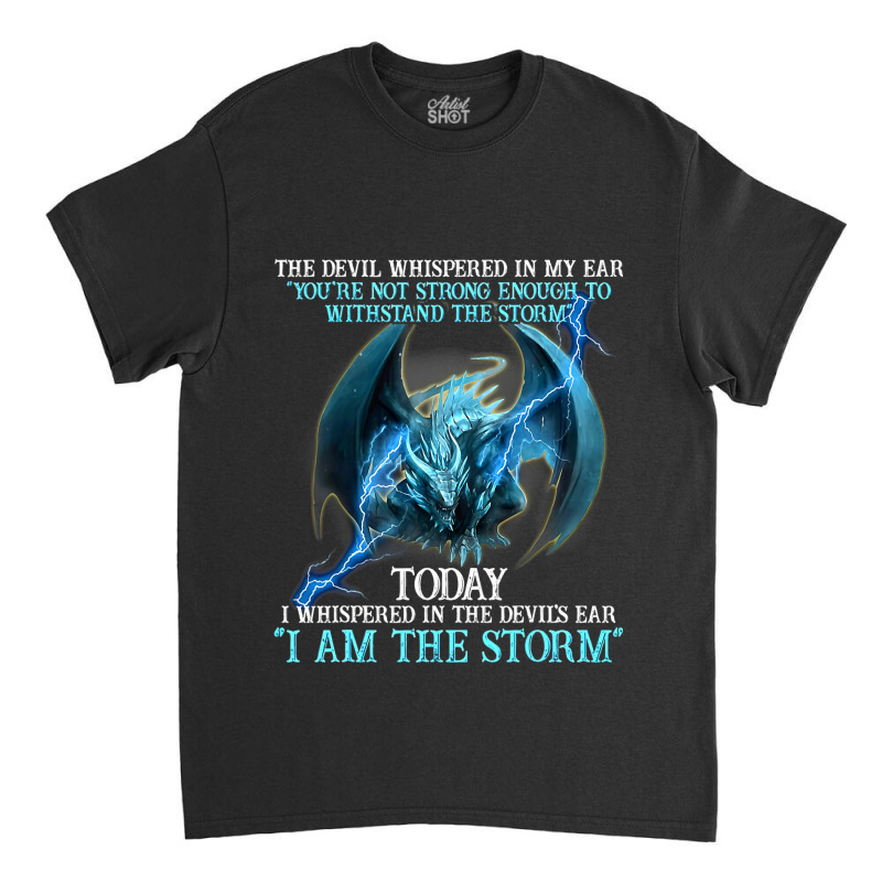 Dragon Devil Whispered Not Strong Enough Said I Am Classic T-shirt by kerrmanthez | Artistshot